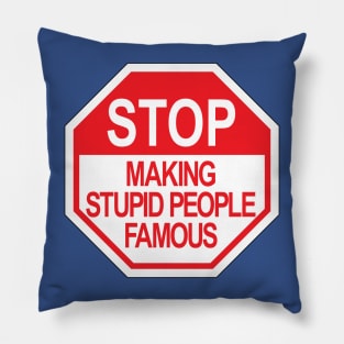 Stop making stupid people famous ver.2 Pillow