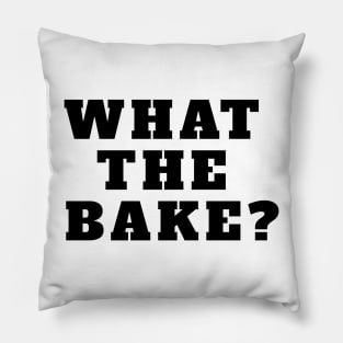 WHAT THE BAKE? Pillow