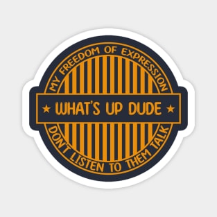 What's up dude - Freedom of expression badge Magnet