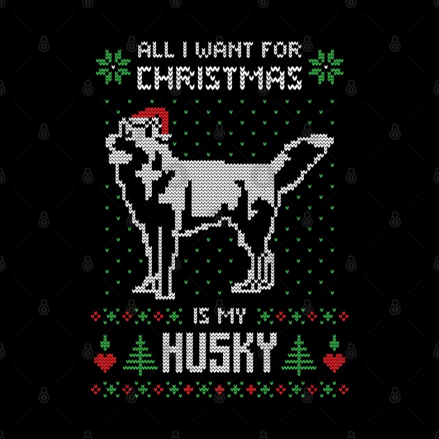 All I want for Christmas is my Husky - Ugly Christmas Sweater Husky Lover Gift by BadDesignCo