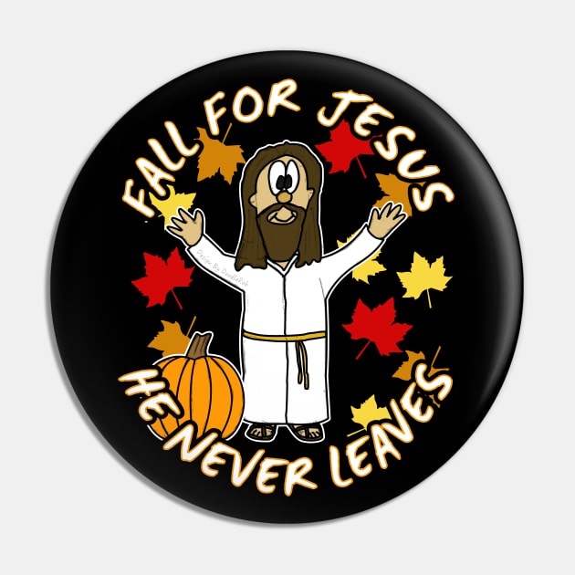 Fall For Jesus He Never Leaves Funny Christian Pin by doodlerob