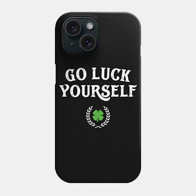 Go Luck Yourself Funny St Patricks Day Phone Case by trendingoriginals