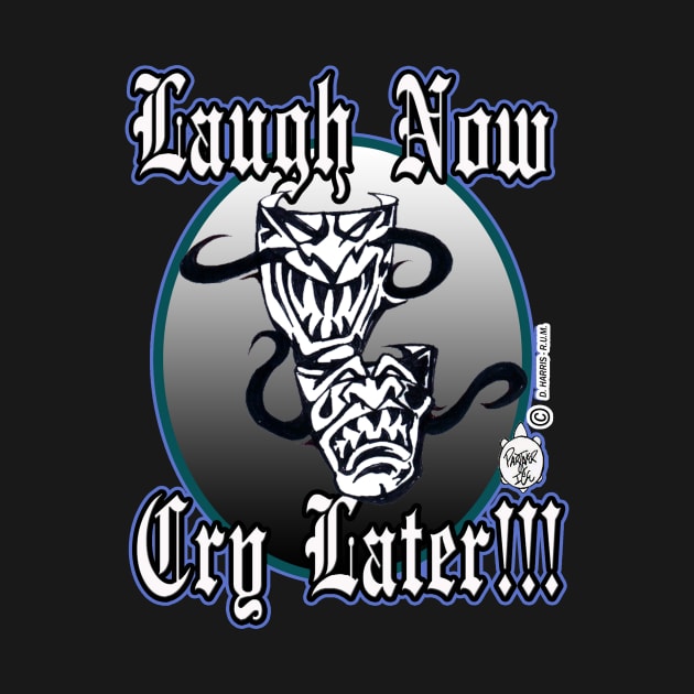 LAUGH NOW... CRY LATER (EVIL MASKS) by DHARRIS68