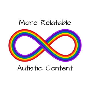 More Relatable Autistic Content T-Shirt