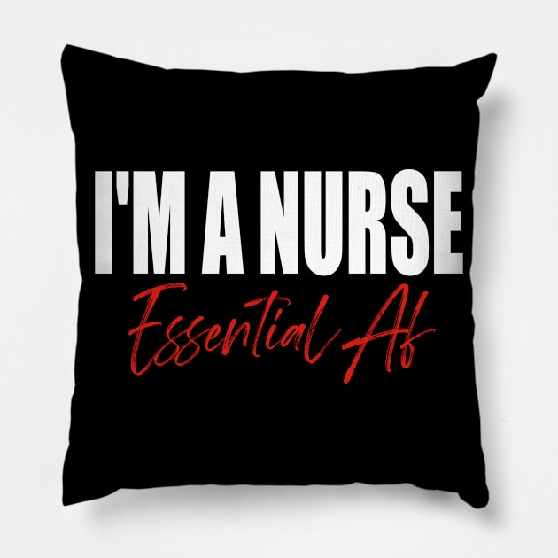 I'm A Nurse Essential Af Pillow by Teeartspace