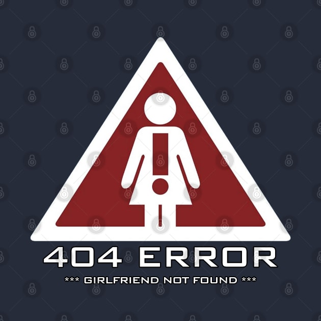 funny quote ERROR 404 GIRLFRIEND NOT FOUND by SigmaS