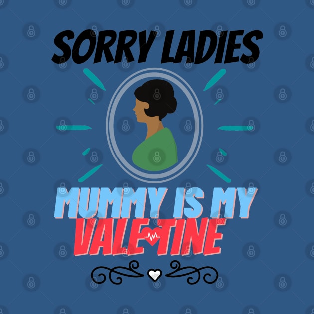 sorry ladies mummy is my valentine by haythamus