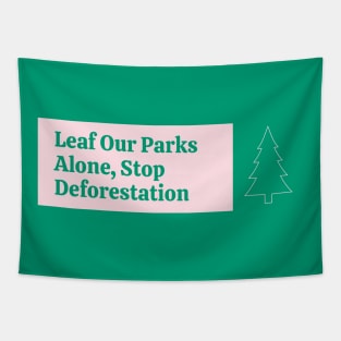 Leaf Our Parks Alone - Stop Deforestation Tapestry