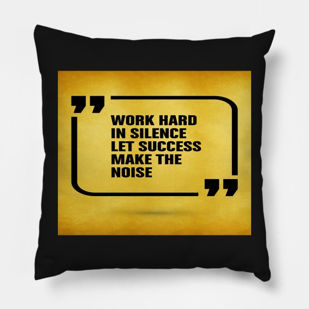 Work hard in silence let success Inspirational Motivational Quotes Pillow by creativeideaz