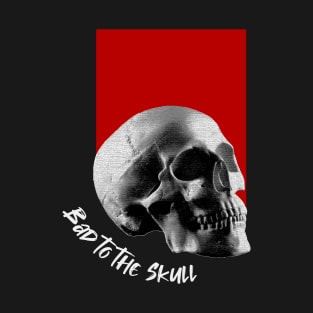 Bad to the Skull T-Shirt