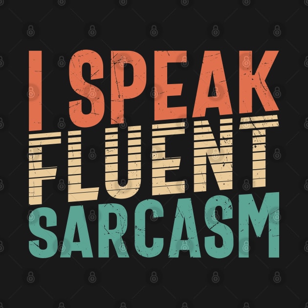 I Speak Fluent Sarcasm by Oddities Outlet