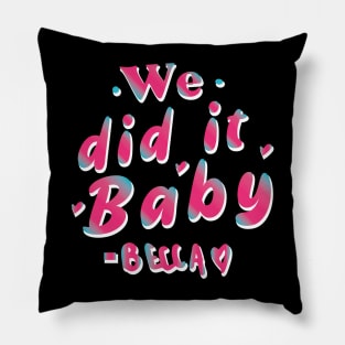 We did it baby  - Becky Said Pillow