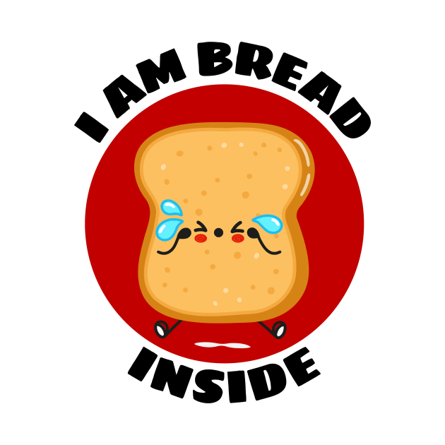 I Am Bread Inside | Bread Pun by Allthingspunny