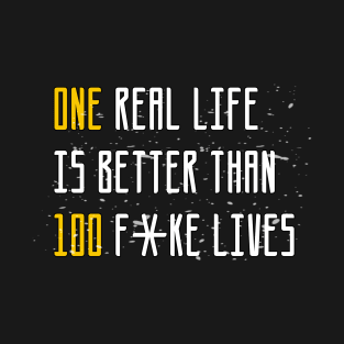 One real life is better than 100 fake lives sweatshirt T-Shirt