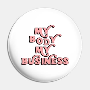 My Body My Business Pin