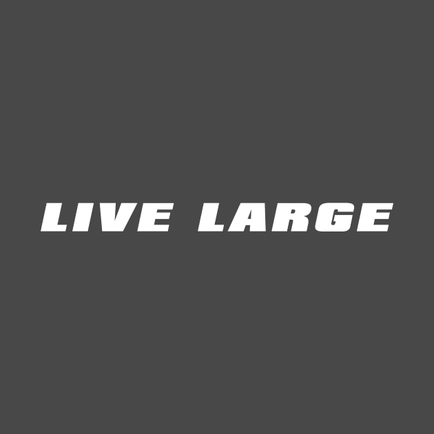 Live Large by alblais