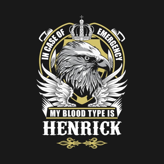 Henrick Name T Shirt - In Case Of Emergency My Blood Type Is Henrick Gift Item by AlyssiaAntonio7529