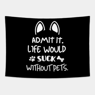 Life would suck without pets. Tapestry