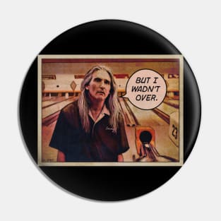 BUT I WADN'T OVER - SMOKEY THE BIG LEBOWSKI Pin