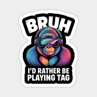 Bruh I'd Rather Be Playing Boys Kids Adult Gorilla VR Gamer Magnet