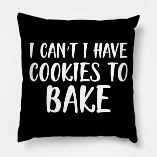 Baker - I can't I have cookies to bake w Pillow