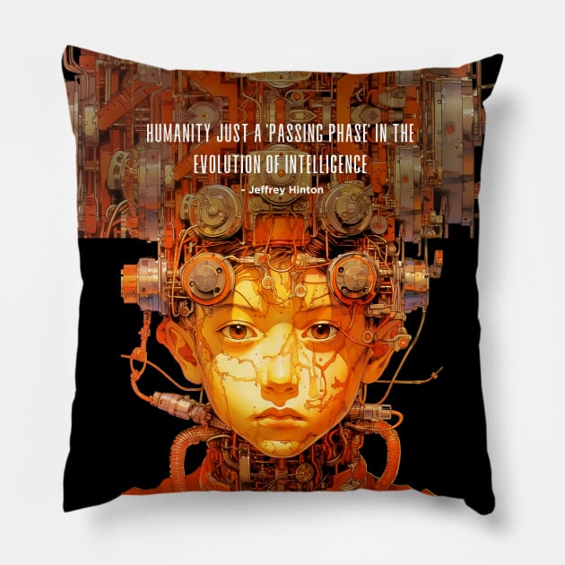 Jeffrey Hinton Quote: Humanity is just a 'passing phase' in the evolution of intelligence on a Dark Bacground Pillow by Puff Sumo