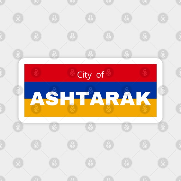 City of Ashtarak in Armenia Flag Magnet by aybe7elf