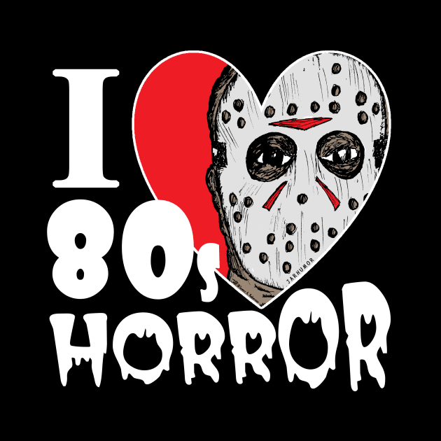 I Love 80s Horror by jarhumor