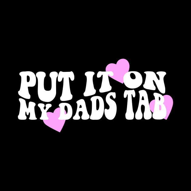 Put It On My Dads Tab Shirt - Aesthetic Clothing, Y2K Slogan Women's Retro Groovy by Y2KSZN