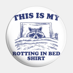This is My Rotting in Bed Shirt, Funny Raccon Meme Pin