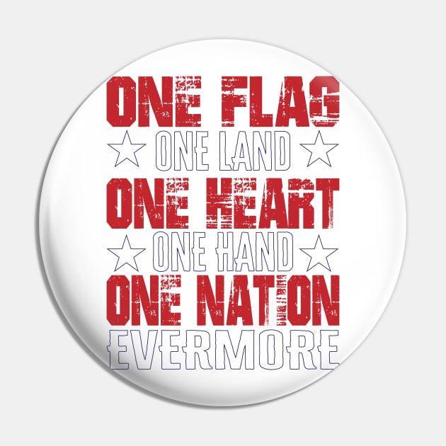 One Flag, One Land, One Heart, One Hand, One Nation Evermore Pin by HassibDesign