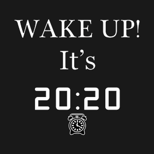 Wake Up! Its 2020 - Typography Design T-Shirt