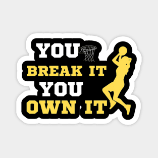 You Break It You Own It Basketball Lover Magnet