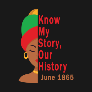 Know My Story Our History juneteenth T-Shirt