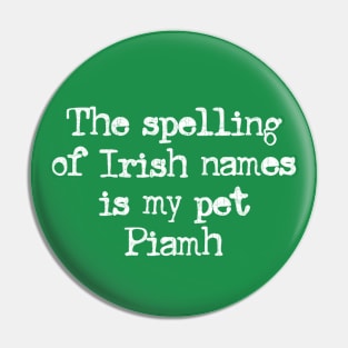 The spelling of Irish names is my pet Piamh Pin