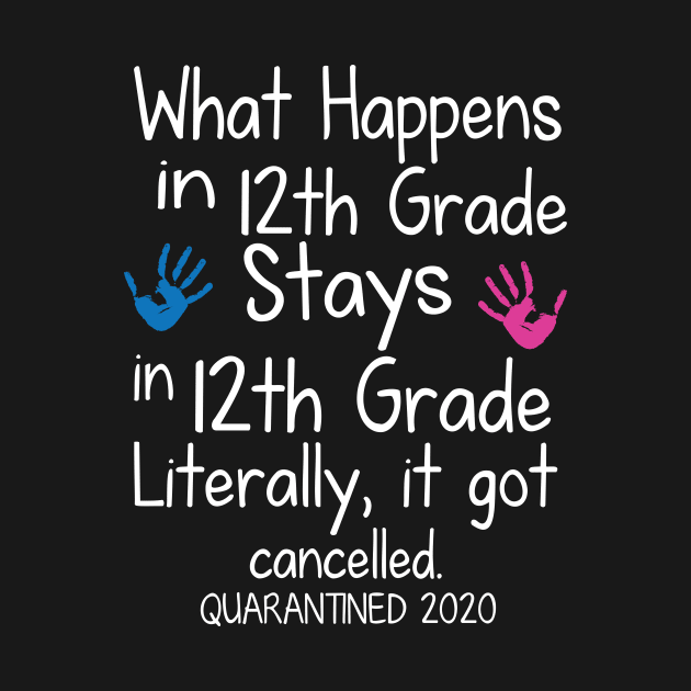 What Happens In 12th Grade Stays In 12th Grade Literally It Got Cancelled Quarantined 2020 Senior by DainaMotteut