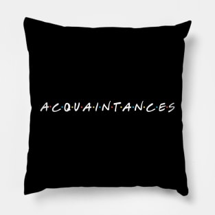 Acquaintances Pillow