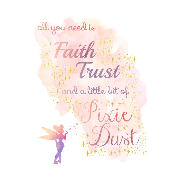 All You Need is Faith, Trust, and a Little Bit of Pixie Dust by MMTees