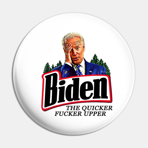 Funny Joe Biden The Quicker F**ker Upper Anti Biden Pin by PsychoDynamics