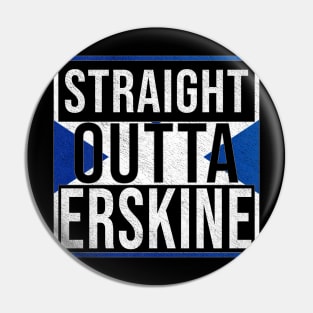 Straight Outta Erskine - Gift for Scot, Scotsmen, Scotswomen, From Erskine in Scotland Scottish Pin