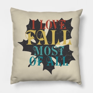 I love Fall most of All Pillow