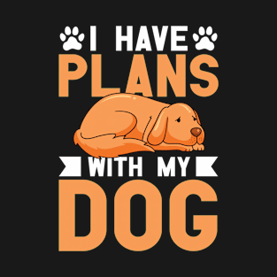 I Have Plans With My Dog T-Shirt