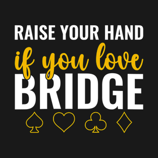 Raise your hand if you Love Bridge Player T-Shirt