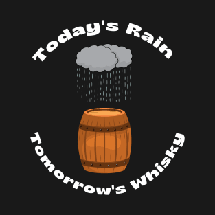 TODAYS RAIN TOMORROWS WHISKY T-Shirt