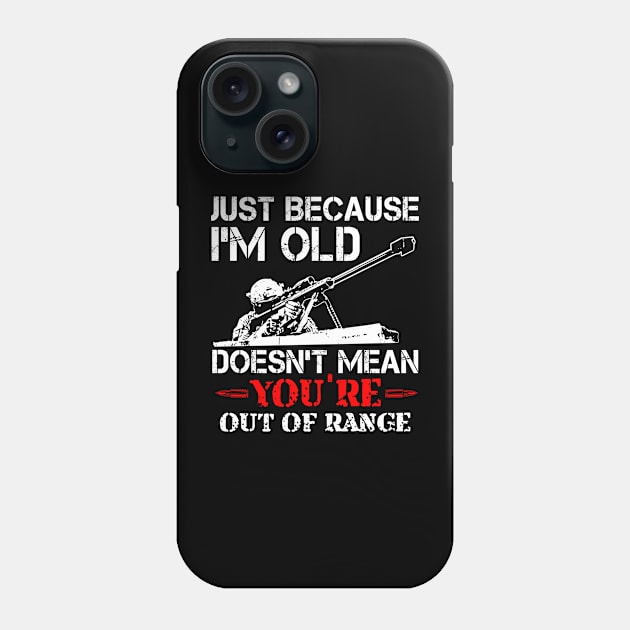 Just Because I'M Old Doesn'T Mean You'Re Out Of Range Phone Case by Frogx