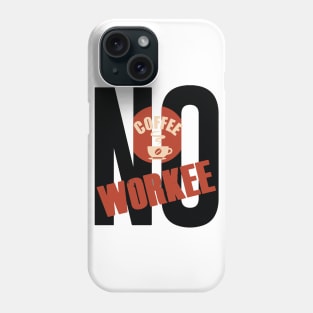 No coffee No workee Phone Case