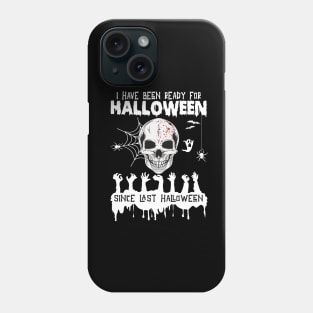 I Have Been Ready For Halloween Since Last Halloween Phone Case