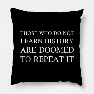 Those Who Do Not Learn History Pillow