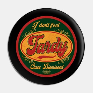 I don't Feel Tardy Vintage Pin