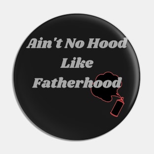 Ain't no hood like fatherhood Pin